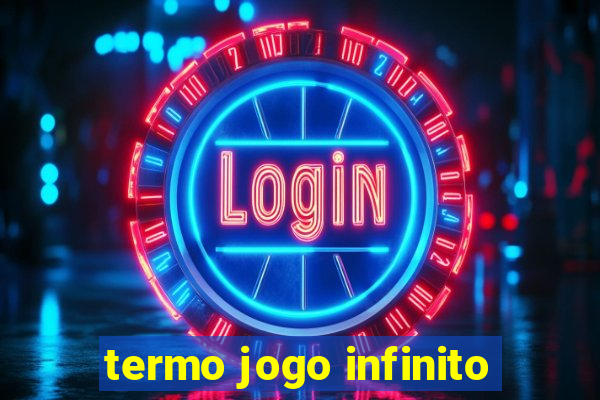 termo jogo infinito